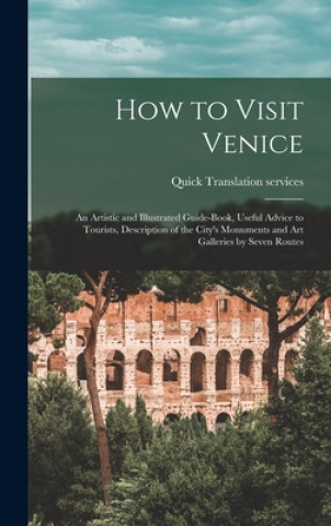 Knjiga How to Visit Venice: an Artistic and Illustrated Guide-book, Useful Advice to Tourists, Description of the City's Monuments and Art Galleri Quick Translation Services