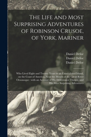 Carte Life and Most Surprising Adventures of Robinson Crusoe, of York, Mariner Daniel Defoe