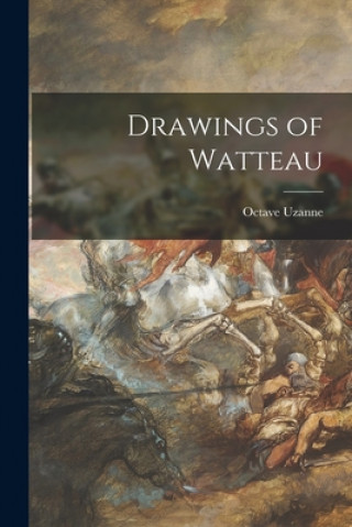 Kniha Drawings of Watteau Octave 1852-1931 Uzanne