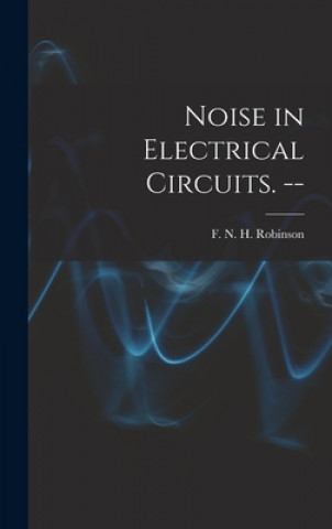 Buch Noise in Electrical Circuits. -- F. N. H. (Frank Neville Hos Robinson