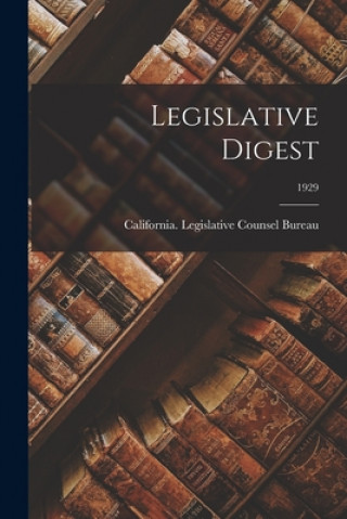 Knjiga Legislative Digest; 1929 California Legislative Counsel Bureau