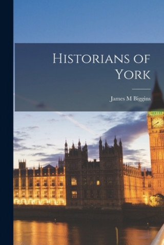 Książka Historians of York James M. Biggins