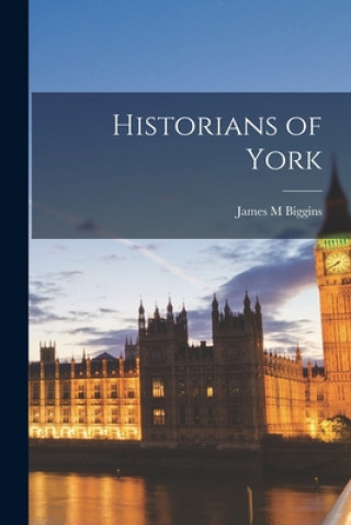 Книга Historians of York James M. Biggins