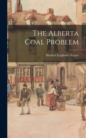 Knjiga The Alberta Coal Problem Herbert Leighton Draper