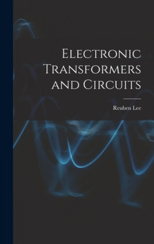Libro Electronic Transformers and Circuits Reuben 1902- Lee