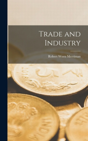 Knjiga Trade and Industry Robert Woen 1894-1935 Merriman