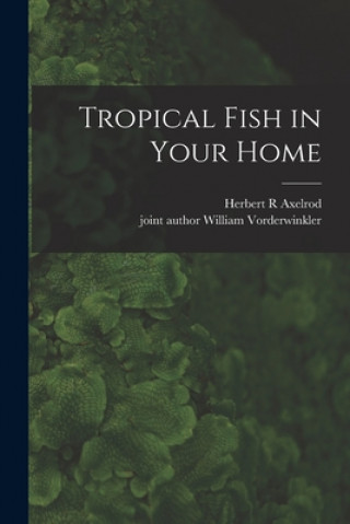 Kniha Tropical Fish in Your Home Herbert R. Axelrod