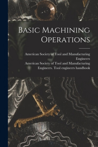 Knjiga Basic Machining Operations American Society of Tool and Manufact