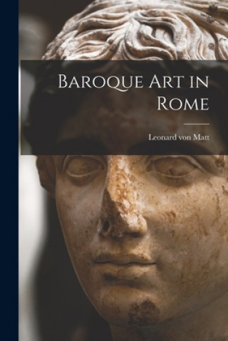Книга Baroque Art in Rome Leonard Von Matt