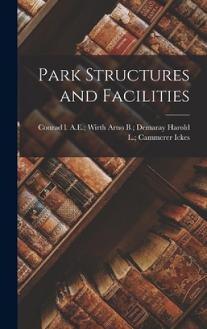 Knjiga Park Structures and Facilities Harold L. Cammerer Arno B. Ickes