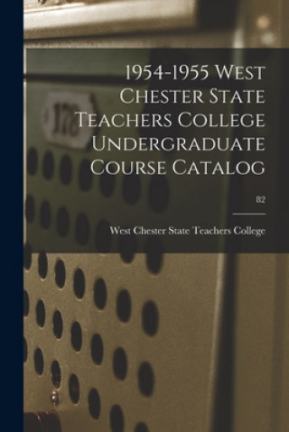 Książka 1954-1955 West Chester State Teachers College Undergraduate Course Catalog; 82 West Chester State Teachers College