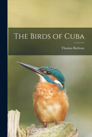 Carte The Birds of Cuba Thomas 1884-1946 Barbour
