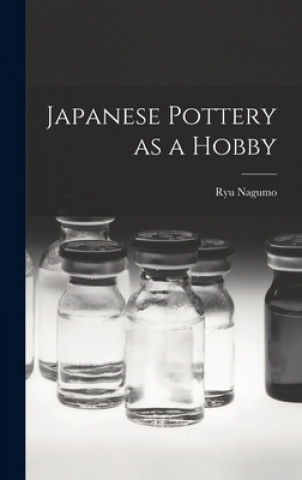 Kniha Japanese Pottery as a Hobby Ryu 1931- Nagumo