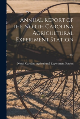 Книга Annual Report of the North Carolina Agricultural Experiment Station; 1887 North Carolina Agricultural Experimen