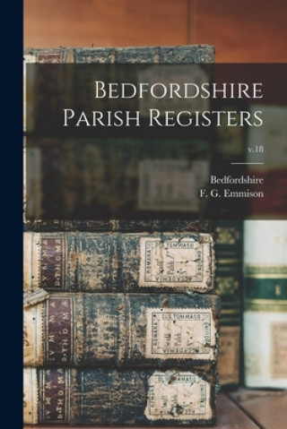 Carte Bedfordshire Parish Registers; v.18 Bedfordshire (England)