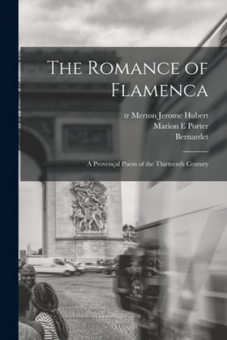 Carte The Romance of Flamenca; a Provenc&#807;al Poem of the Thirteenth Century Merton Jerome Tr Hubert