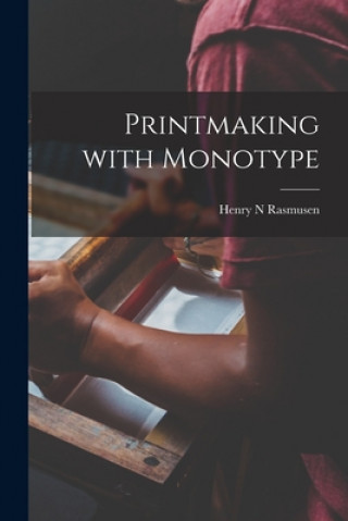 Kniha Printmaking With Monotype Henry N. Rasmusen