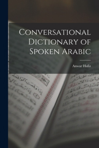 Книга Conversational Dictionary of Spoken Arabic Anwar Hafiz