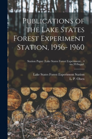 Carte Publications of the Lake States Forest Experiment Station, 1956- 1960; no.39: suppl. Lake States Forest Experiment Station