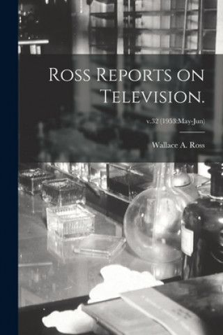 Könyv Ross Reports on Television.; v.32 (1953: May-Jun) Wallace A. Ross