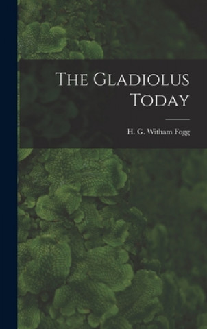 Knjiga The Gladiolus Today H. G. Witham (Harry George with Fogg