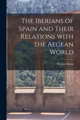 Kniha The Iberians of Spain and Their Relations With the Aegean World Pierson Dixon