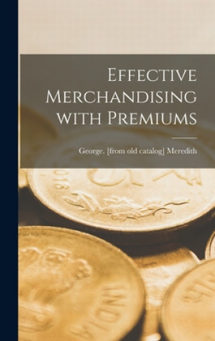 Knjiga Effective Merchandising With Premiums George Meredith
