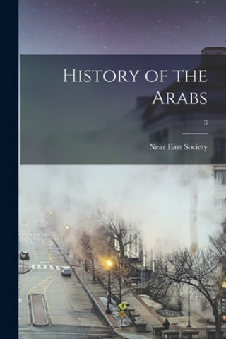 Kniha History of the Arabs; 3 N. Y. ). Near East Society (New York