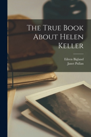 Knjiga The True Book About Helen Keller Eileen Bigland