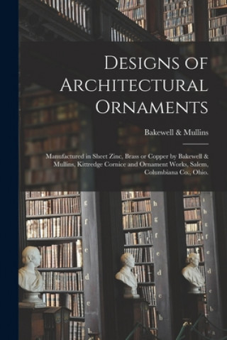 Carte Designs of Architectural Ornaments Bakewell & Mullins