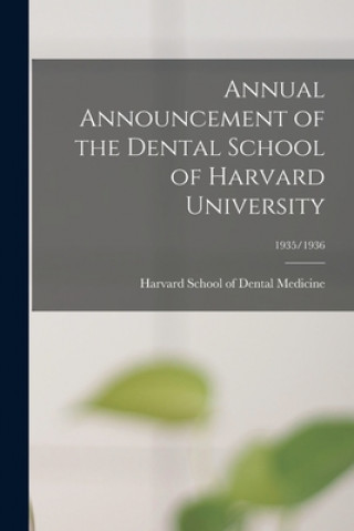 Könyv Annual Announcement of the Dental School of Harvard University; 1935/1936 Harvard School of Dental Medicine