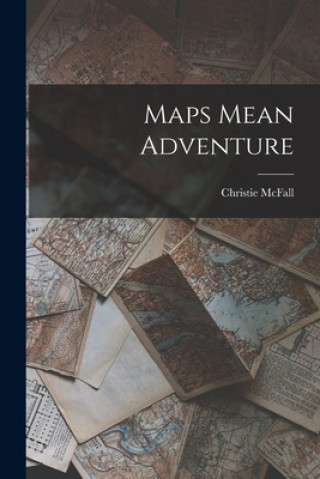 Knjiga Maps Mean Adventure Christie McFall