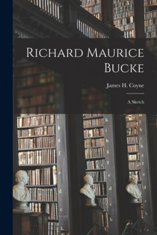 Knjiga Richard Maurice Bucke James H. (James Henry) 1849- Coyne