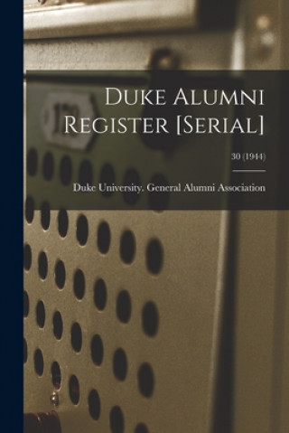 Könyv Duke Alumni Register [serial]; 30 (1944) Duke University General Alumni Assoc