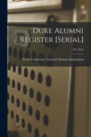 Książka Duke Alumni Register [serial]; 30 (1944) Duke University General Alumni Assoc