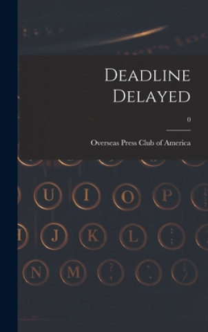 Kniha Deadline Delayed; 0 Overseas Press Club of America