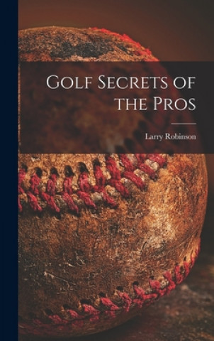 Carte Golf Secrets of the Pros Larry Robinson