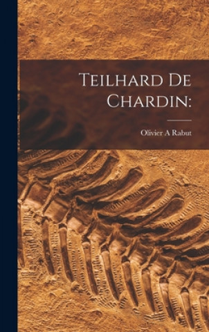 Kniha Teilhard De Chardin Olivier A. Rabut