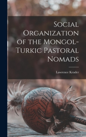 Kniha Social Organization of the Mongol-Turkic Pastoral Nomads Lawrence Krader