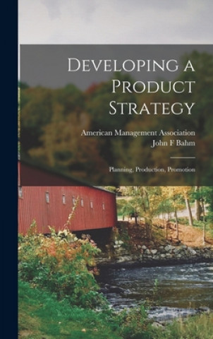 Książka Developing a Product Strategy: Planning, Production, Promotion American Management Association