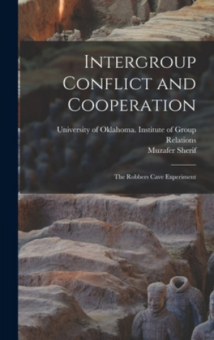 Könyv Intergroup Conflict and Cooperation; the Robbers Cave Experiment University of Oklahoma Institute of