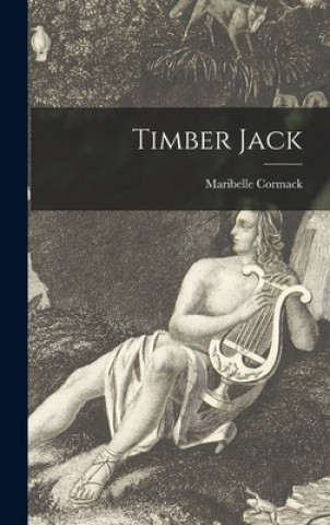 Knjiga Timber Jack Maribelle 1902- Cormack