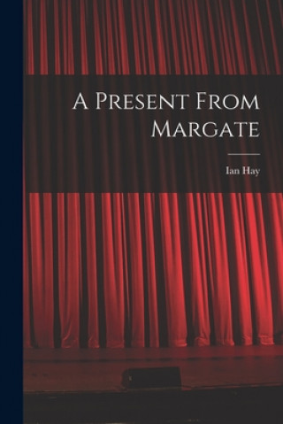Knjiga A Present From Margate Ian Hay (1876-1952)