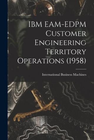 Knjiga IBM EAM-EDPM Customer Engineering Territory Operations (1958) International Business Machines