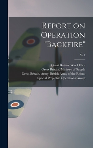 Carte Report on Operation Backfire; v. 4 Great Britain War Office