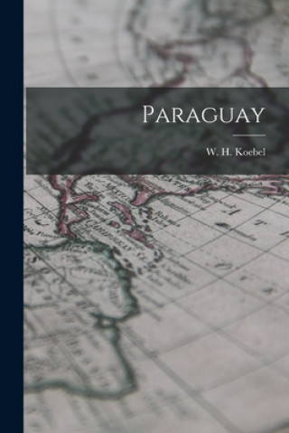 Kniha Paraguay W. H. (William Henry) 1872-1 Koebel