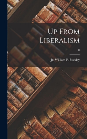 Kniha Up From Liberalism; 0 Buckley  William F.  Jr.