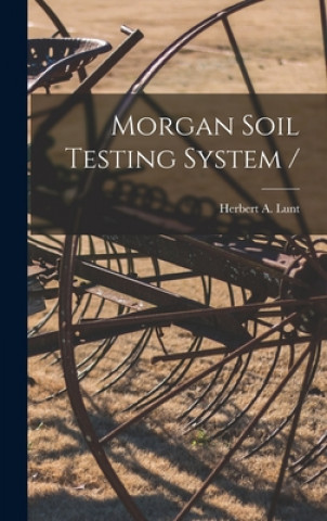 Knjiga Morgan Soil Testing System / Herbert a. (Herbert Arthur) B. Lunt