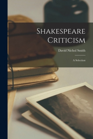 Knjiga Shakespeare Criticism; a Selection David Nichol 1875-1962 Smith