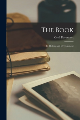 Kniha The Book: Its History and Development Cyril 1848-1941 Davenport